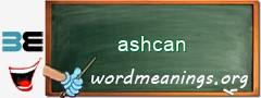 WordMeaning blackboard for ashcan